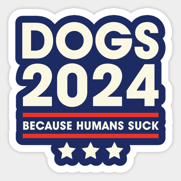Dogs 2024 Humans Suck 2024 Election Liberal Conservative Dogs